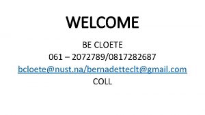 WELCOME BE CLOETE 061 20727890817282687 bcloetenust nabernadettecltgmail com