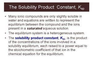 The Solubility Product Constant Ksp Many ionic compounds