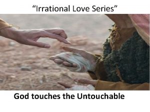 Irrational Love Series God touches the Untouchable All
