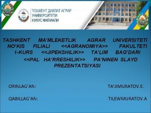 TASHKENT MAMLEKETLIK AGRAR UNIVERSITETI NOKIS FILIALI AGRANOMIYA FAKULTETI