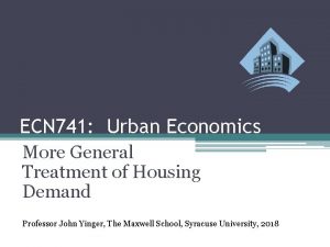 ECN 741 Urban Economics More General Treatment of