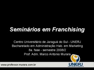 Seminrios em Franchising Centro Universitrio de Jaragu do