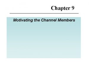 Chapter 9 Motivating the Channel Members Major Topics