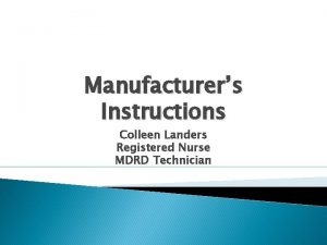 Manufacturers Instructions Colleen Landers Registered Nurse MDRD Technician