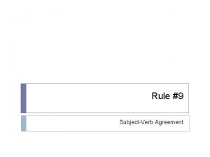 Rule 9 SubjectVerb Agreement SubjectVerb Agreement Review Singular