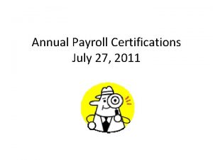 Annual Payroll Certifications July 27 2011 What are