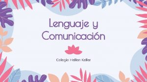 Lenguaje y Comunicacin Colegio Hellen Keller Objetivo Conocer