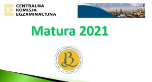 Matura 2021 T e r m i n