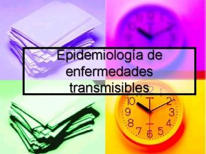 Epidemiologa de enfermedades transmisibles Enfermedad transmisible n Es