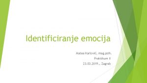 Identificiranje emocija Matea Karlovi mag psih Praktikum II