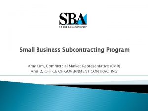 Small Business Subcontracting Program Amy Kim Commercial Market