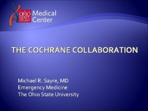 THE COCHRANE COLLABORATION Michael R Sayre MD Emergency