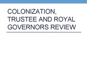 COLONIZATION TRUSTEE AND ROYAL GOVERNORS REVIEW Lesson Four