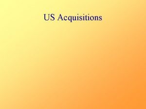 US Acquisitions THE U S ACQUIRES ALASKA In