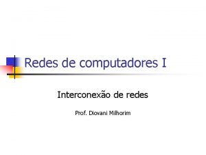 Redes de computadores I Interconexo de redes Prof