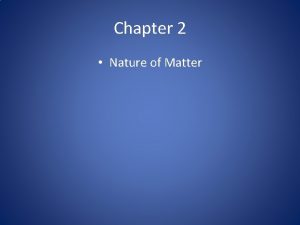 Chapter 2 Nature of Matter 2 1 Nature