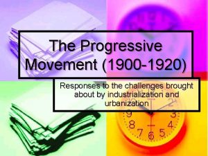 The Progressive Movement 1900 1920 Responses to the