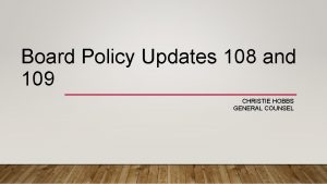 Board Policy Updates 108 and 109 CHRISTIE HOBBS