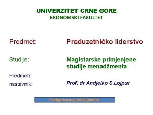 UNIVERZITET CRNE GORE EKONOMSKI FAKULTET Predmet Preduzetniko liderstvo