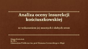 Analiza oceny insurekcji kociuszkowskiej ze wskazaniem jej mocnych