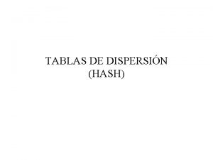 TABLAS DE DISPERSIN HASH TABLAS ENCADENADAS INDIRECTAS class