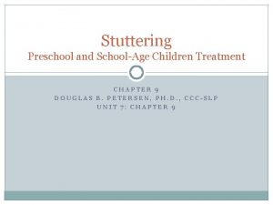 Stuttering Preschool and SchoolAge Children Treatment CHAPTER 9