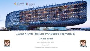 Lesser Known Positive Psychological Interventions Dr Aaron Jarden