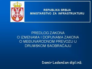 REPUBLIKA SRBIJA MINISTARSTVO ZA INFRASTRUKTURU PREDLOG ZAKONA O