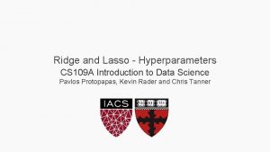 Ridge and Lasso Hyperparameters CS 109 A Introduction