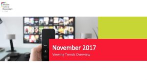 November 2017 Viewing Trends Overview Total ViewingNovember 2017