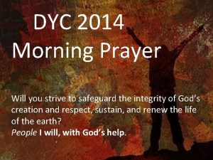 DYC 2014 Morning Prayer Will you strive to