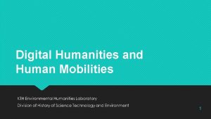 Digital Humanities and Human Mobilities 1 What is