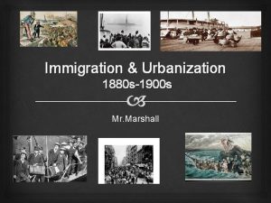 Immigration Urbanization 1880 s1900 s Mr Marshall Essential