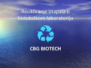 Recikliranje otapala u histolokom laboratoriju CBG BIOTECH Zato