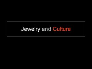 Jewelry and Culture Jewelry Defined an item of