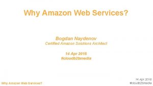 Why Amazon Web Services Bogdan Naydenov Certified Amazon