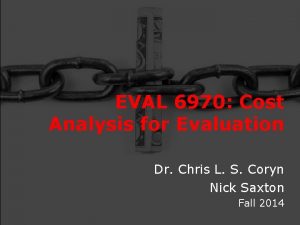 EVAL 6970 Cost Analysis for Evaluation Dr Chris