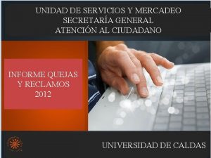 UNIDAD DE SERVICIOS Y MERCADEO SECRETARA GENERAL ATENCIN