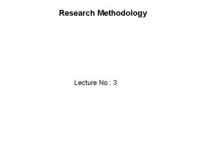 Research Methodology Lecture No 3 Recap lecture 2