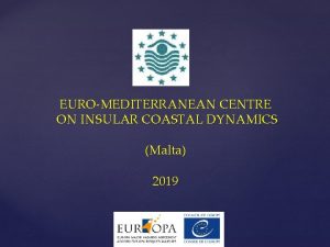 EUROMEDITERRANEAN CENTRE ON INSULAR COASTAL DYNAMICS Malta 2019