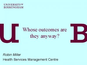 Whose outcomes are they anyway Robin Miller Health