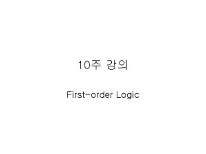 10 Firstorder Logic Limitation of propositional logic A