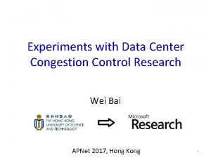 Experiments with Data Center Congestion Control Research Wei