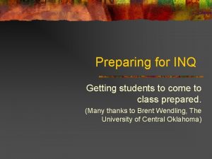 Preparing for INQ Getting students to come to