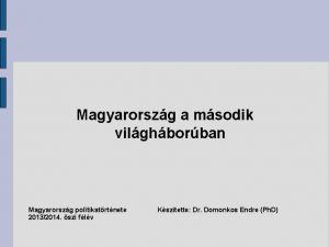 Magyarorszg a msodik vilghborban Magyarorszg politikatrtnete 20132014 szi