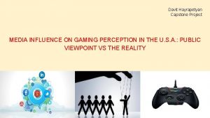 Davit Hayrapetyan Capstone Project MEDIA INFLUENCE ON GAMING