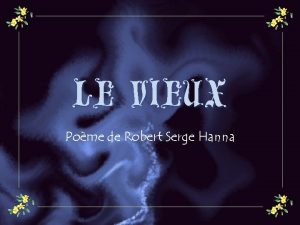 LE VIEUX Pome de Robert Serge Hanna Un