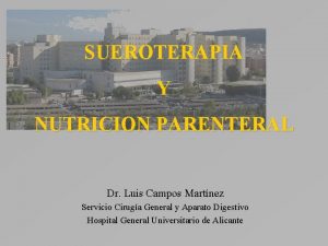 SUEROTERAPIA Y NUTRICION PARENTERAL Dr Luis Campos Martnez