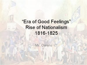Era of Good Feelings Rise of Nationalism 1816