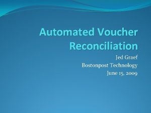 Automated Voucher Reconciliation Jed Graef Bostonpost Technology June